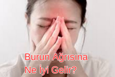 Burun Ağrısına Ne İyi Gelir?