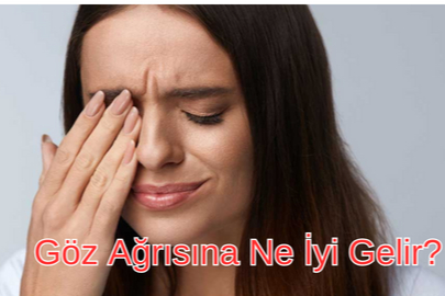 Göz Ağrısına Ne İyi Gelir?