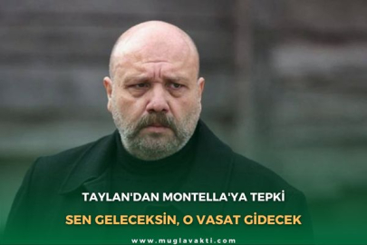 TAYLAN'DAN MONTELLA'YA TEPKİ