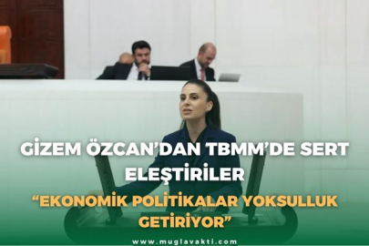 GİZEM ÖZCAN’DAN TBMM’DE SERT ELEŞTİRİLER