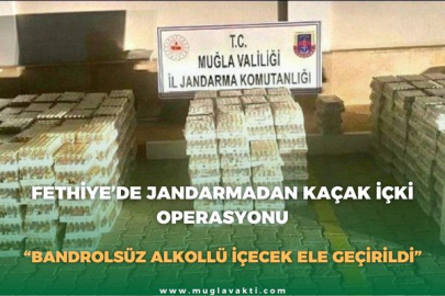 FETHİYE’DE JANDARMADAN KAÇAK İÇKİ OPERASYONU