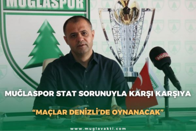 MUĞLASPOR STAT SORUNUYLA KARŞI KARŞIYA