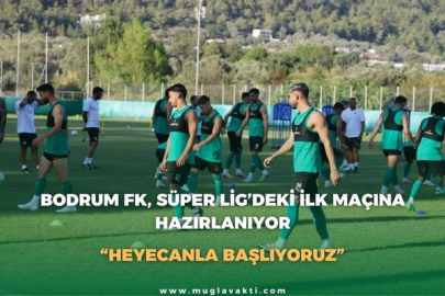 BODRUM FK, SÜPER LİG’DEKİ İLK MAÇINA HAZIRLANIYOR