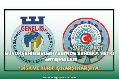 BÜYÜKŞEHİR BELEDİYESİ’NDE SENDİKA YETKİ TARTIŞMALARI