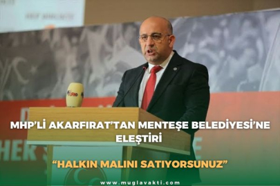 MHP’Lİ AKARFIRAT’TAN MENTEŞE BELEDİYESİ’NE ELEŞTİRİ