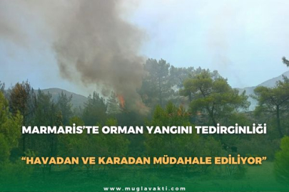 MARMARİS’TE ORMAN YANGINI TEDİRGİNLİĞİ