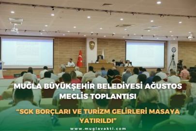 MUĞLA BÜYÜKŞEHİR BELEDİYESİ AĞUSTOS MECLİS TOPLANTISI