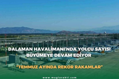 DALAMAN HAVALİMANI’NDA YOLCU SAYISI BÜYÜMEYE DEVAM EDİYOR