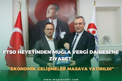 FTSO HEYETİNDEN MUĞLA VERGİ DAİRESİ’NE ZİYARET