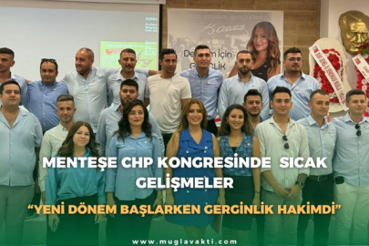 MENTEŞE CHP KONGRESİNDE  SICAK GELİŞMELER