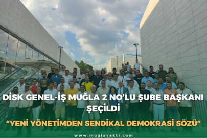 DİSK GENEL-İŞ MUĞLA 2 NO’LU ŞUBE BAŞKANI ŞEÇİLDİ