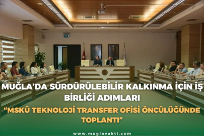 MUĞLA’DA SÜRDÜRÜLEBİLİR KALKINMA İÇİN İŞ BİRLİĞİ ADIMLARI