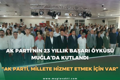 AK PARTİ’NİN 23 YILLIK BAŞARI ÖYKÜSÜ MUĞLA’DA KUTLANDI