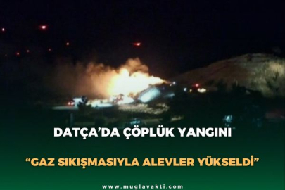 DATÇA’DA ÇÖPLÜK YANGINI