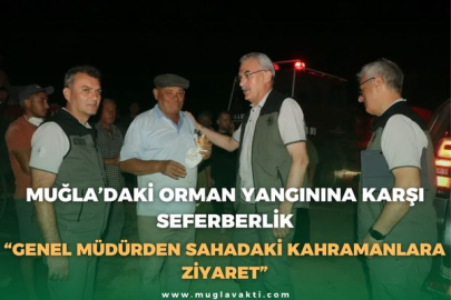 MUĞLA’DAKİ ORMAN YANGININA KARŞI SEFERBERLİK