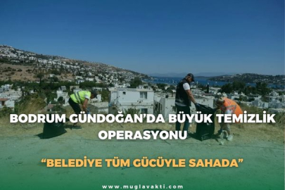 BODRUM GÜNDOĞAN’DA BÜYÜK TEMİZLİK OPERASYONU