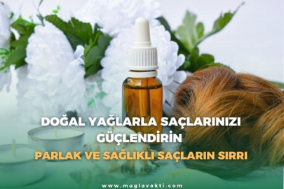 DOĞAL YAĞLARLA SAÇLARINIZI GÜÇLENDİRİN