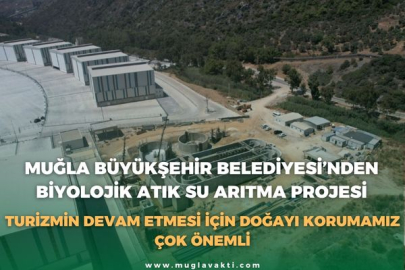 Muğla Büyükşehir Belediyesi’nden Biyolojik Atık Su Arıtma Projesi