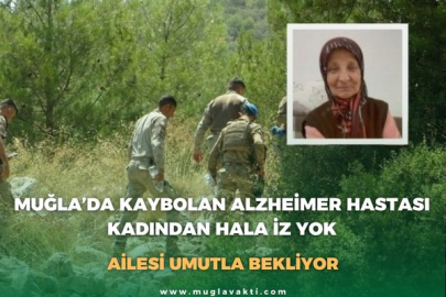 MUĞLA’DA KAYBOLAN ALZHEİMER HASTASI KADINDAN HALA İZ YOK