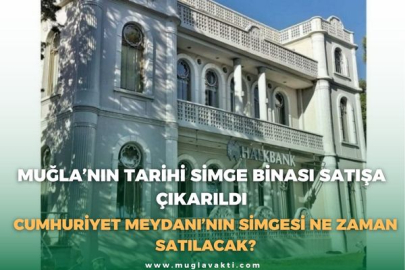 MUĞLA’NIN TARİHİ SİMGE BİNASI SATIŞA ÇIKARILDI