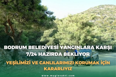 BODRUM BELEDİYESİ YANGINLARA KARŞI 7/24 HAZIRDA BEKLİYOR: YEŞİLİMİZİ VE CANLILARIMIZI KORUMAK İÇİN KARARLIYIZ