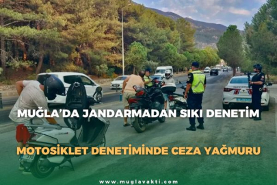 MUĞLA’DA JANDARMADAN SIKI DENETİM: MOTOSİKLET DENETİMİNDE CEZA YAĞMURU