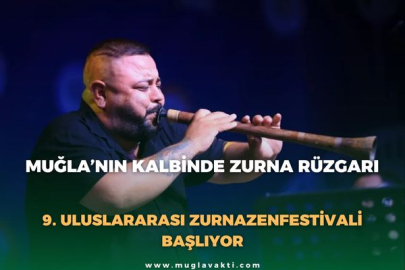 MUĞLA’NIN KALBİNDE ZURNA RÜZGARI: 9. ULUSLARARASI ZURNAZENFESTİVALİ BAŞLIYOR