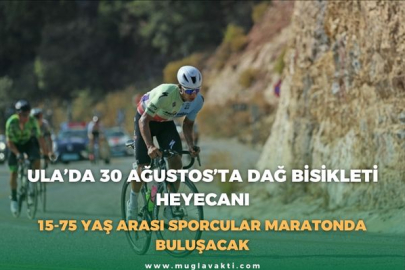 ULA’DA 30 AĞUSTOS’TA DAĞ BİSİKLETİ HEYECANI: 15-75 YAŞ ARASI SPORCULAR MARATONDA BULUŞACAK