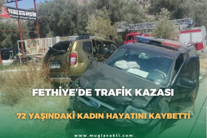 FETHİYE’DE TRAFİK KAZASI: 72 YAŞINDAKİ KADIN HAYATINI KAYBETTİ