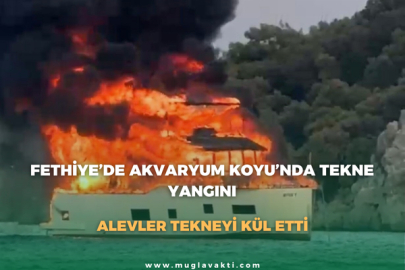 Fethiye’de Akvaryum Koyu’nda Tekne Yangını: Alevler Tekneyi Kül Etti