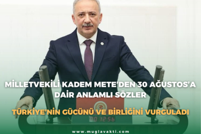 Milletvekili Kadem Mete’den 30 Ağustos’a Dair Anlamlı Sözler: Türkiye’nin Gücünü Ve Birliğini Vurguladı