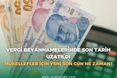 Vergi Beyannamelerinde Son Tarih Uzatıldı: Mükellefler İçin Yeni Son Gün Ne Zaman?