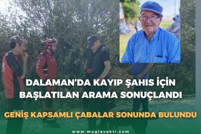 Dalaman’da Kayıp Şahıs İçin Başlatılan Arama Sonuçlandı: Geniş Kapsamlı Çabalar Sonunda Bulundu