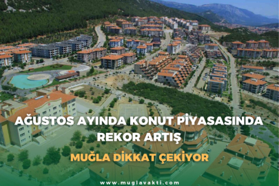 Ağustos Ayında Konut Piyasasında Rekor Artış: Muğla Dikkat Çekiyor