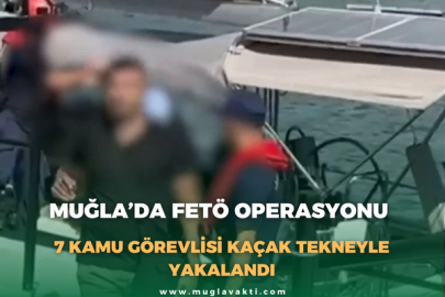 Muğla’da FETÖ Operasyonu: 7 Kamu Görevlisi Kaçak Tekneyle Yakalandı