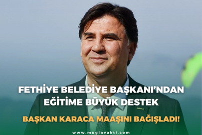 Fethiye Belediye Başkanı’ndan Eğitime Büyük Destek: Başkan Karaca Maaşını Bağışladı!