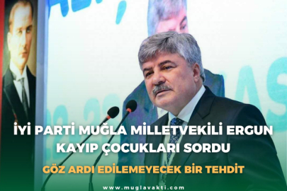 İyi Parti Muğla Milletvekili Ergun Kayıp Çocukları Sordu