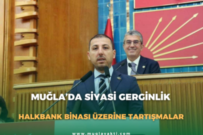 Muğla’da Siyasi Gerginlik: Halkbank Binası Üzerine Tartışmalar