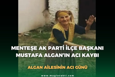 Menteşe Ak Parti İlçe Başkanı Mustafa Algan’ın Acı Kaybı